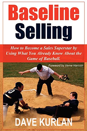 Baseline Selling: How to Become a Sales Superstar by Using What You Already Know About the Game of Baseball von Authorhouse